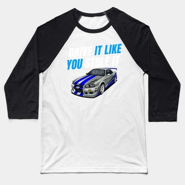 Drive it like you stole it { fast and furious Paul walker's Skyline } Baseball T-Shirt by MOTOSHIFT